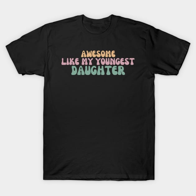 Awesome Like My Youngest Daughter T-Shirt by manandi1